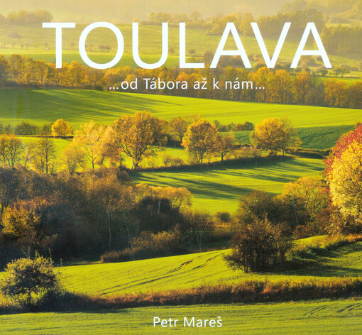 Toulava : ...od Tábora až k nám...