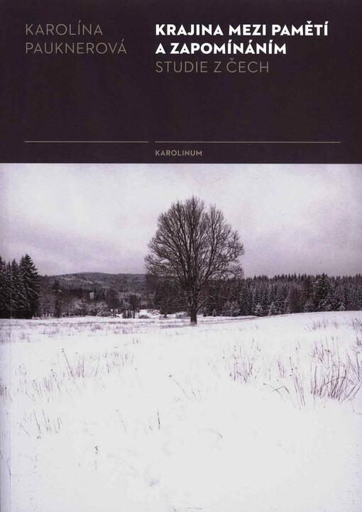 Krajina mezi pamětí a zapomínáním : studie z Čech