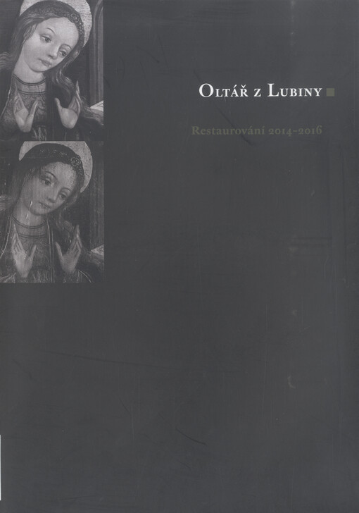 Oltář z Lubiny : restaurování 2014-2016