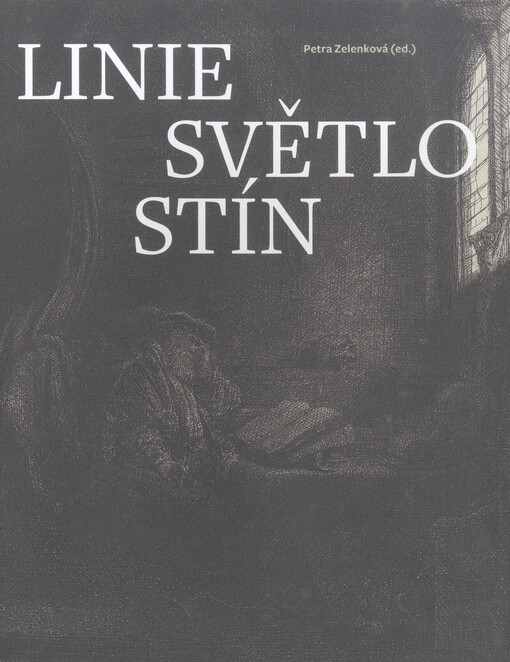 Linie, světlo, stín : výběr z mistrovských děl evropské grafiky a kresby 16.-18. století : sbírka grafiky a kresby : Národní galerie Praha