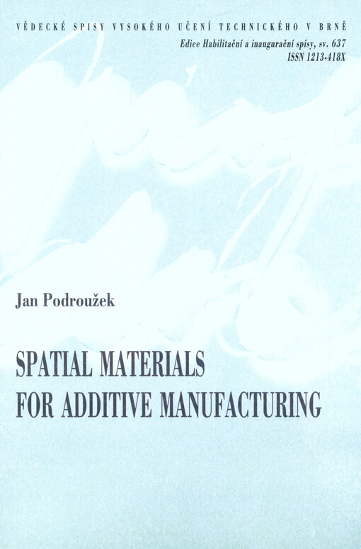 Spatial materials for additive manufacturing = Prostorové materiály pro aditivní výrobu : short version of habilitation thesis