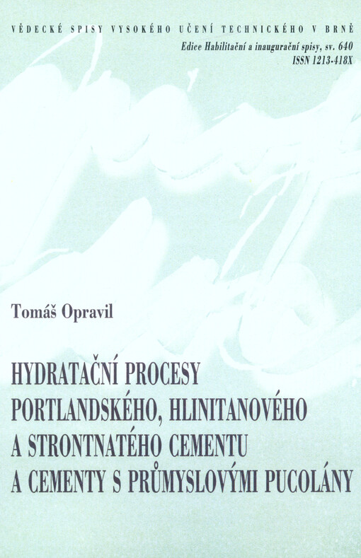 Hydratační procesy portlandského, hlinitanového a strontnatého cementu a cementy s průmyslovými pucolány = Portland, aluminate and strontium cement hydration processes and cement with industrial pozzolans : zkrácená verze habilitační práce
