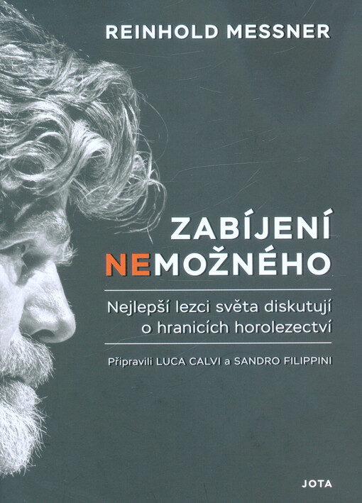 Zabíjení nemožného : nejlepší lezci světa diskutují o hranicích alpinismu