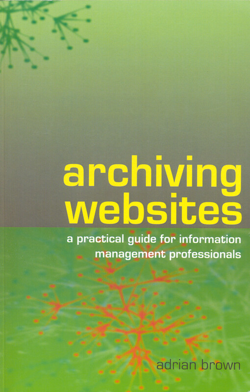 Archiving websites :a practical guide for information management professionals
