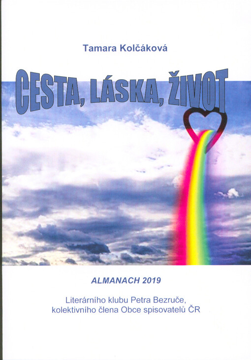Cesta, láska, život : almanach 2019 Literárního klubu Petra Bezruče, kolektivního člena Obce spisovatelů Praha