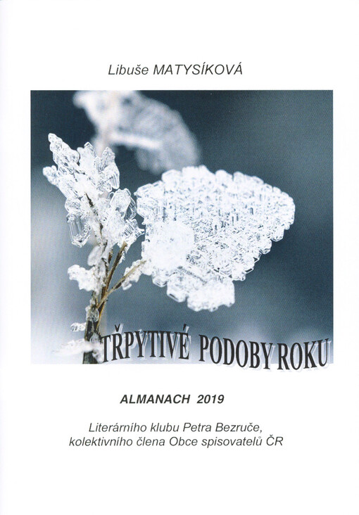 Třpytivé podoby roku : almanach 2019 Literárního klubu Petra Bezruče, kolektivního člena Obce spisovatelů ČR