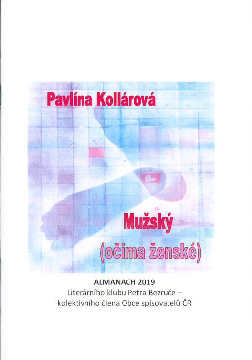 Mužský (očima ženské) : almanach 2019 Literárního klubu Petra Bezruče, kolektivního člena Obce spisovatelů ČR