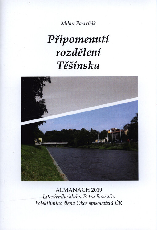 Připomenutí rozdělení Těšínska : almanach 2019 Literárního klubu Petra Bezruče, kolektivního člena Obce spisovatelů ČR