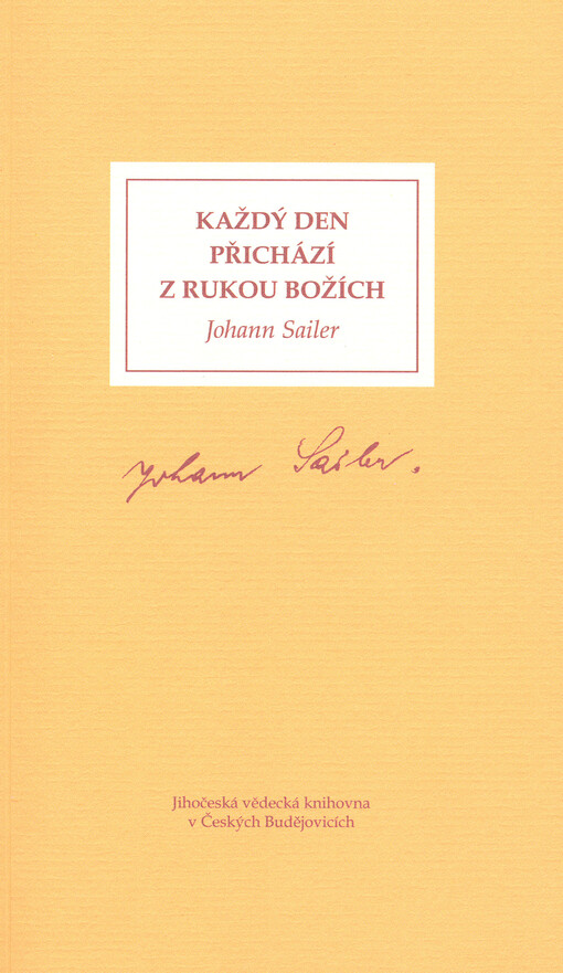 Každý den přichází z rukou Božích: výběr z deníků Johanna Sailera, ředitele měšťanské školy v Kaplici