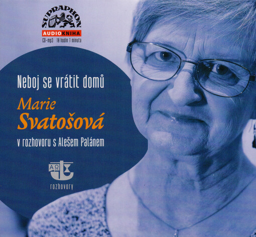 Neboj se vrátit domů : Marie Svatošová v rozhovoru s Alešem Palánem