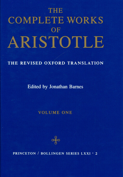 The complete works of Aristotle : the revised Oxford translation. Volume one