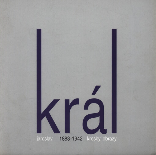 Jaroslav Král : kresby, obrazy : 14.10.-30.12.2004, Vlašský dvůr, Kutná Hora