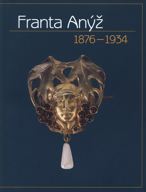 Franta Anýž: 1876-1934 : [Obecní dům v Praze, 10.11.2004-6.2.2005, Muzeum východních Čech v Hradci Králové, 25.2.-25.9.2005 : katalog výstavy