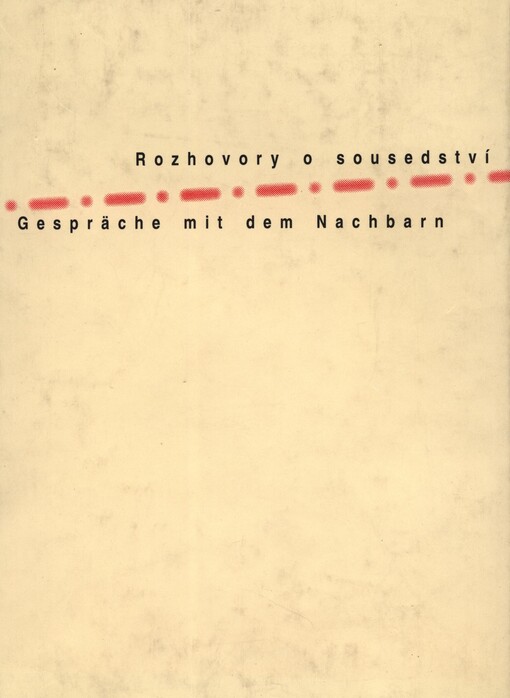 Rozhovory o sousedství = Gespräche mit dem Nachbarn : cyklus projevů přednesených v Karolinu v roce 1995