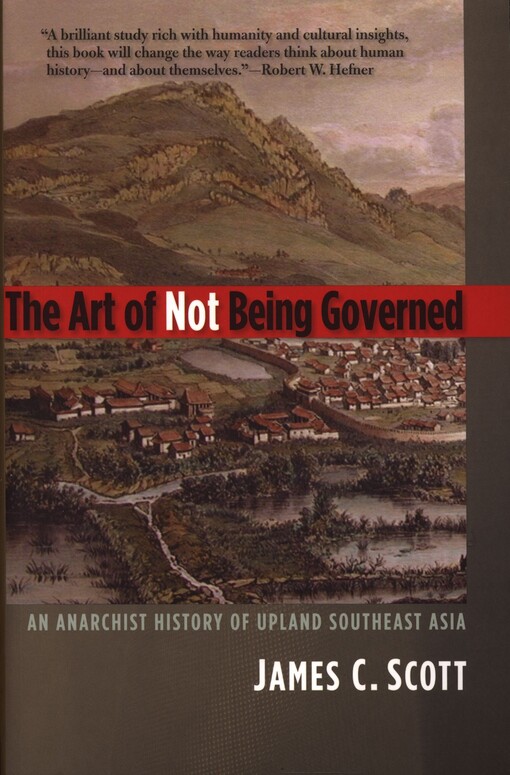 The art of not being governed : an anarchist history of upland southeast Asia