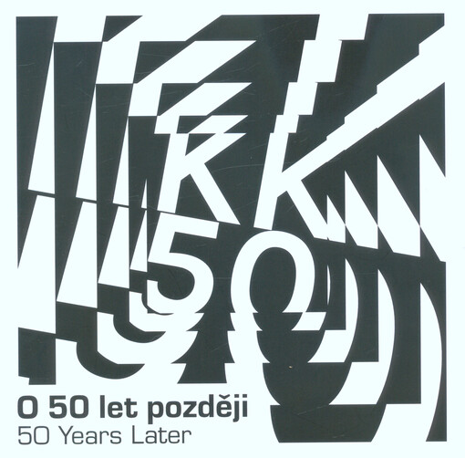 O 50 let později: výročí první výstavy Klubu konkretistů a hostů v Galerii umění Karlovy Vary, příspěvkové organizaci Karlovarského kraje = 50 years later : anniversary of the first exhibition of the Club of Concretists and guests at the Karlovy Vary Fine