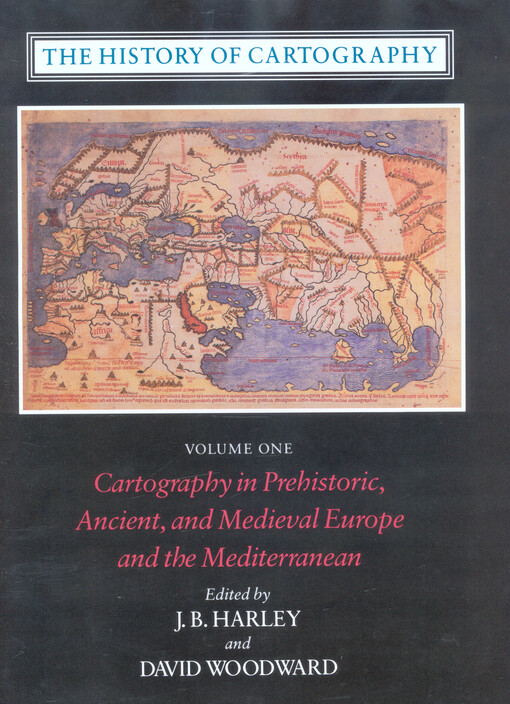 The history of cartography. Volume one, Cartography in prehistoric, ancient, and medieval Europe and the mediterranean
