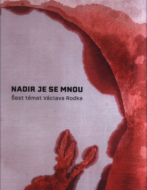 Nadir je se mnou : šest témat Václava Rodka