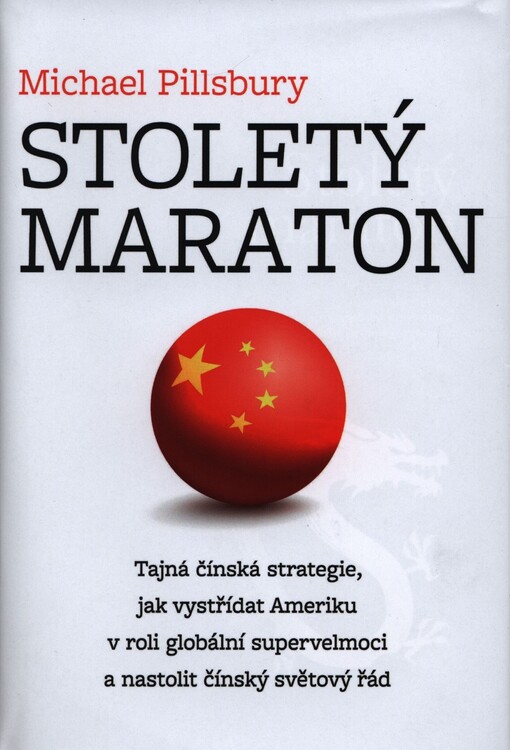 Stoletý maraton : tajná čínská strategie, jak vystřídat Ameriku v roli globální supervelmoci a nastolit čínský světový řád