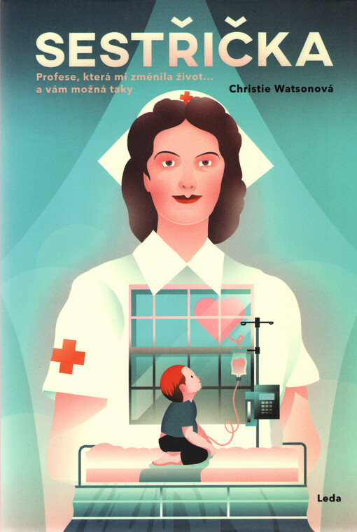 Sestřička : profese, která mi změnila život... a vám možná taky / Christie Watsonová ; přeložila Lucie Menclíková