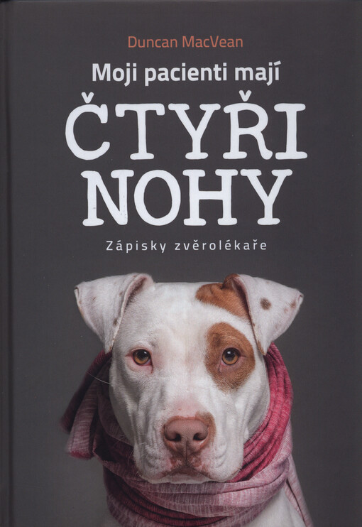 Moji pacienti mají čtyři nohy : zápisky zvěrolékaře