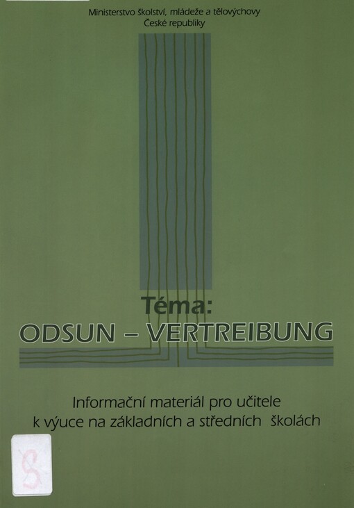 Téma: Odsun - Vertreibung: transfer Němců z Československa 1945-1947 : informační materiál pro učitele k výuce na základních a středních školách
