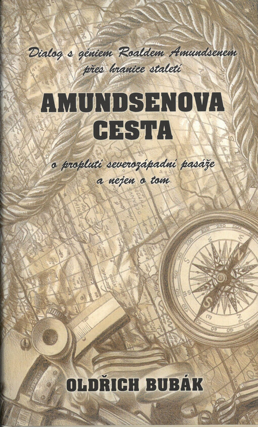 Amundsenova cesta : dialog s géniem Roaldem Amundsenem přes hranice staletí o proplutí severozápadní pasáže a nejen o tom
