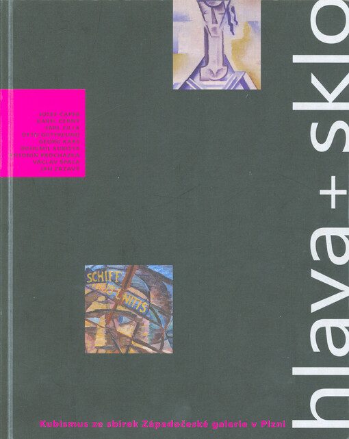 Hlava + sklo : kubismus ze sbírek Západočeské galerie v Plzni : Josef Čapek, Karel Černý, Emil Filla, Otto Gutfreund, Georg Kars, Bohumil Kubišta, Antonín Procházka, Václav Špála, Jan Zrzavý