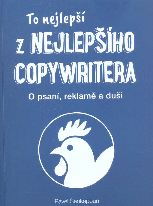 To nejlepší z Nejlepšího copywritera : o psaní, reklamě a duši