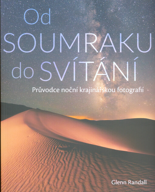 Od soumraku do svítání : průvodce noční krajinářskou fotografií