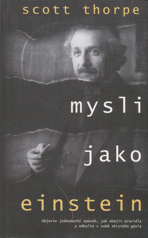 Mysli jako Einstein : najděte jednoduchý způsob jak obejít pravidla a odhalte v sobě skrytého génia