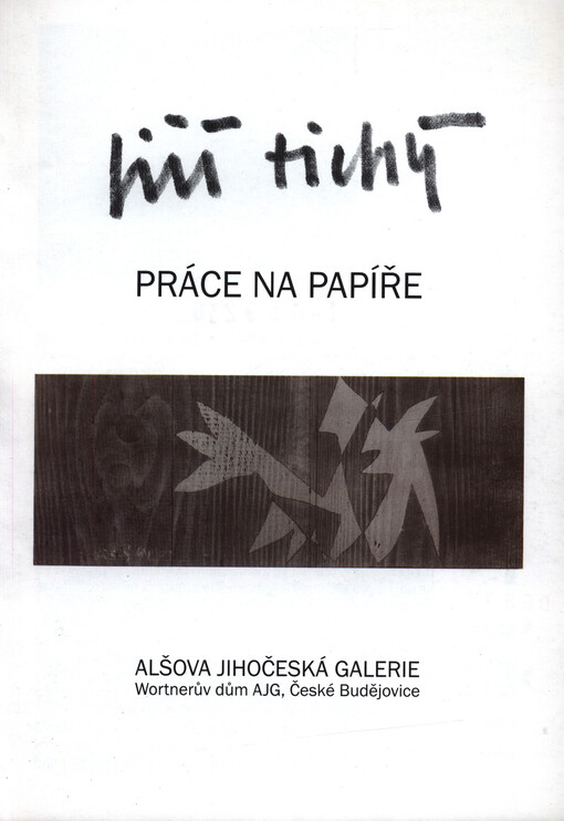 Jiří Tichý : práce na papíře : Alšova jihočeská galerie , Wortnerův dům AJG, České Budějovice : [3.6.-11.7.2004