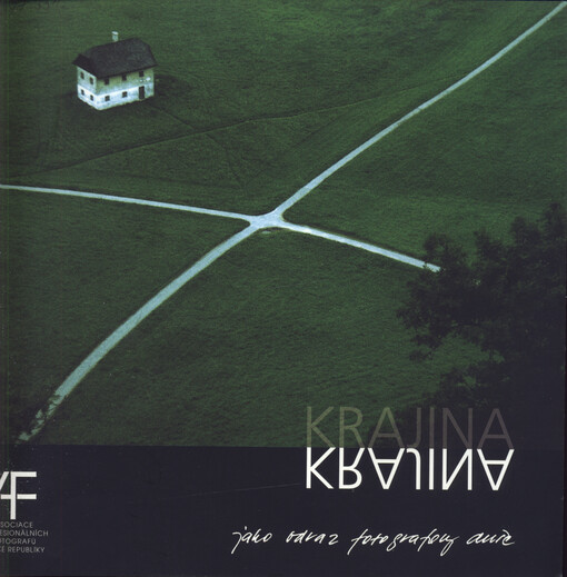 Krajina jako obraz fotografovy duše : katalog k výstavě Asociace profesionálních fotografů ČR