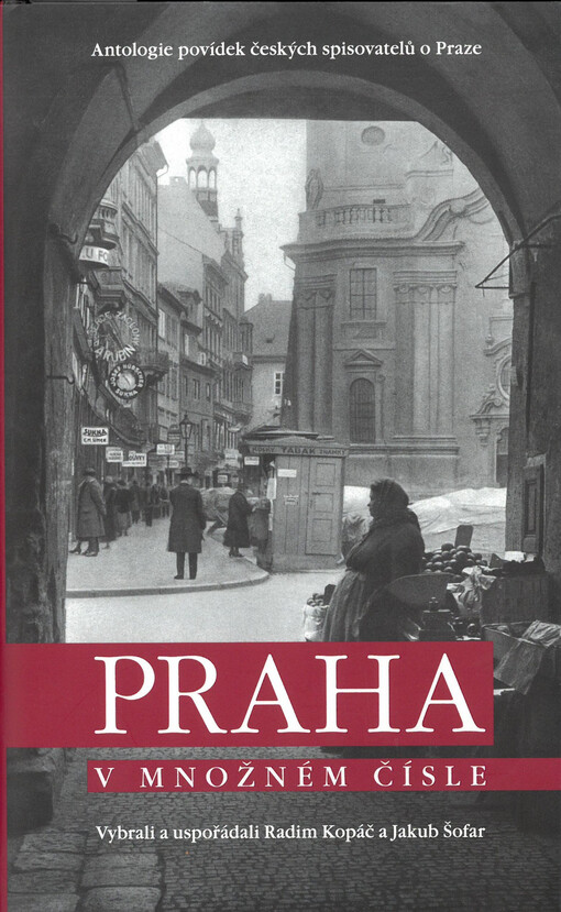 Praha v množném čísle : antologie povídek českých spisovatelů o Praze