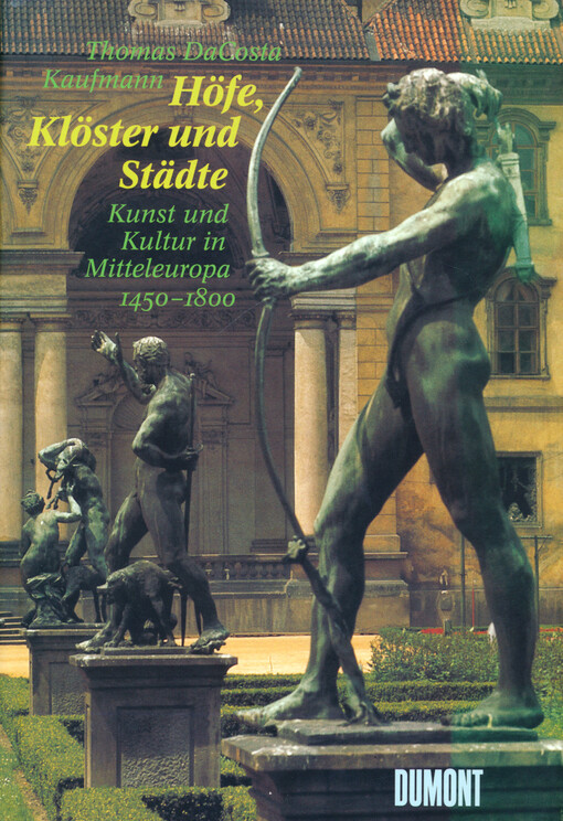 Höfe, Klöster und Städte : Kunst und Kultur in Mitteleuropa 1450-1800