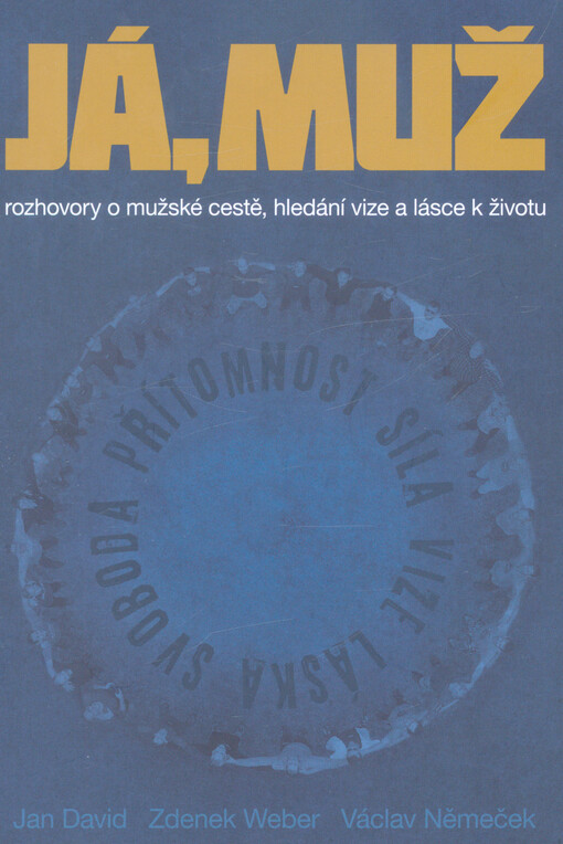 Já, muž : rozhovory o mužské cestě, hledání vize a lásce k životu