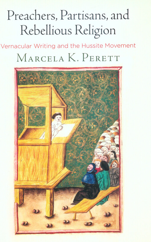 Preachers, partisans, and rebellious religion : vernacular writing and the Hussite movement