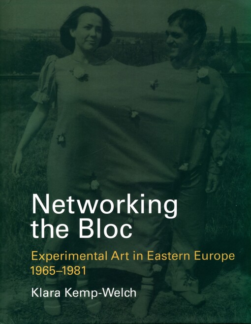 Networking the Bloc : experimental art in Eastern Europe, 1965-1981