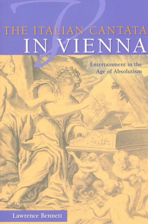 The Italian cantata in Vienna : entertainment in the age of absolutism