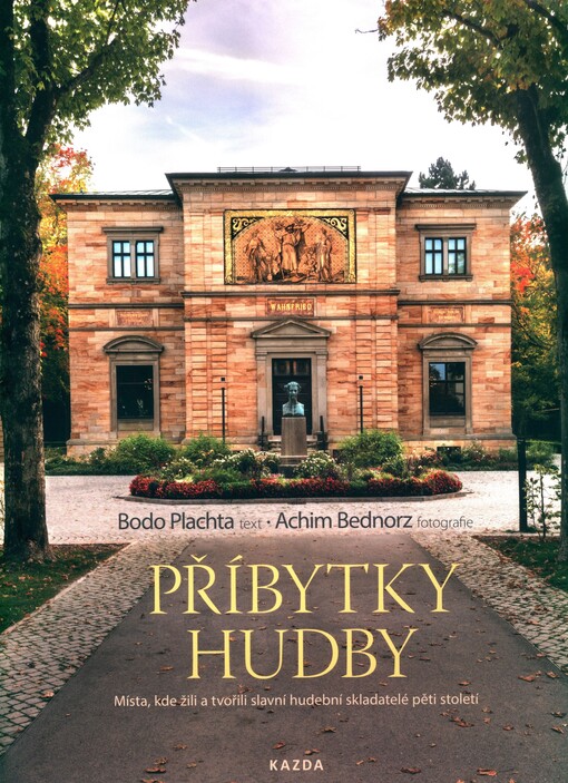 Příbytky hudby : místa, kde žili a tvořili slavní hudební skladatelé pěti století