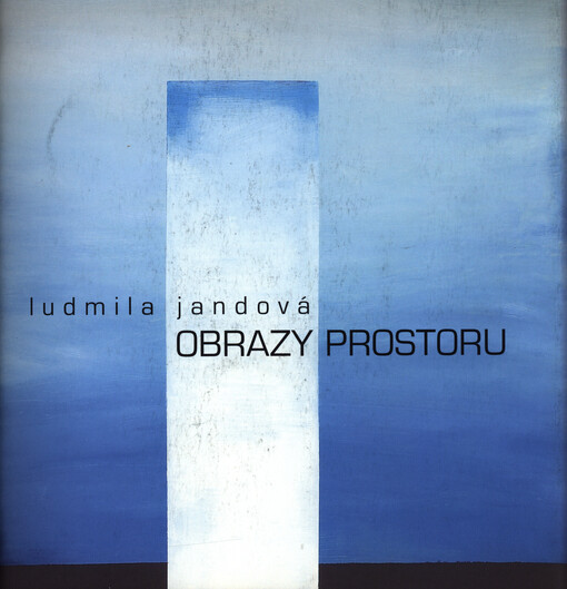 Ludmila Jandová : obrazy prostoru : průřez malířským dílem z let 1994-2004