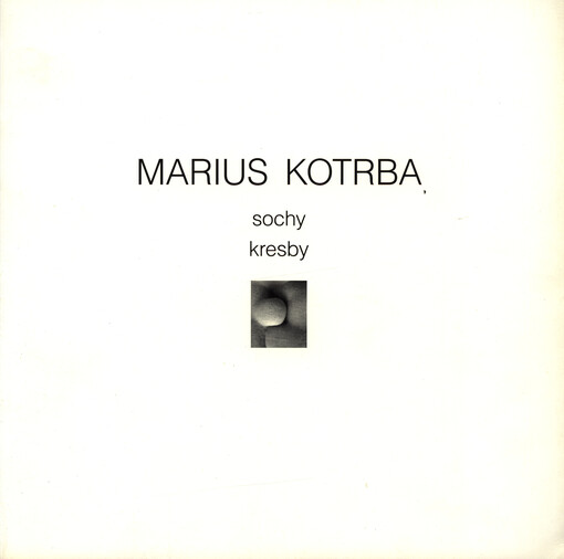 Marius Kotrba : sochy, kresby : 6.5.-30.6.2004, Sankturinovský dům, Kutná Hora