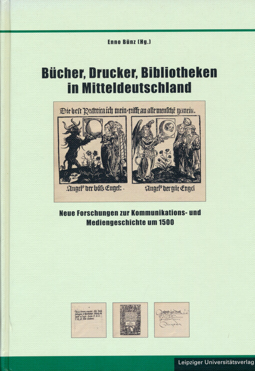 Bücher, Drucker, Bibliotheken in Mitteldeutschland : neue Forschungen zur Kommunikations- und Mediengeschichte um 1500