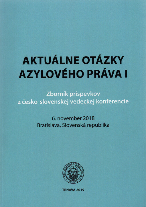 Aktuálne otázky azylového práva I : zborník príspevkov z česko-slovenskej vedeckej konferencie : 6. november 2018, Bratislava, Slovenská republika