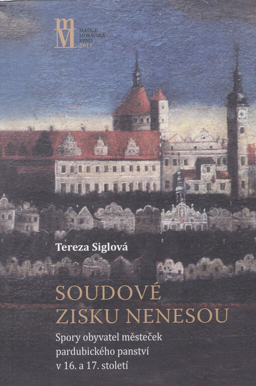 Soudové zisku nenesou : spory obyvatel městeček pardubického panství v 16. a 17. století