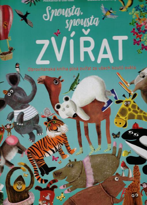 Spousta, spousta zvířat : obrovitánská knížka plná zvířat ze všech koutů světa