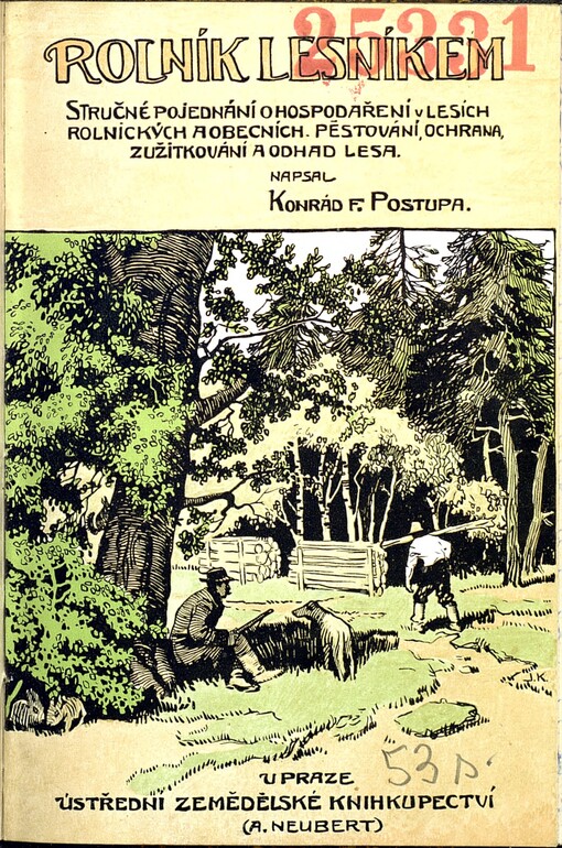 Rolník lesníkem: Struč. pojednání o hospodaření v lesích rolnic. i obec. : Pěstování, ochrana, zužitkování a odhad lesa