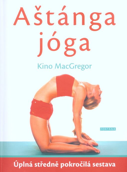 Aštánga jóga : úplná středně pokročilá sestava : efektivní praxe k otevření srdce a očistění těla i mysli