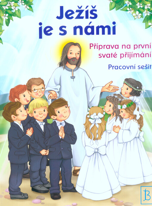 Ježíš je s námi : příprava na první svaté přijímání
