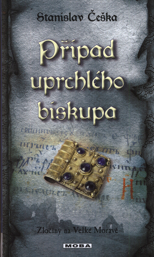Případ uprchlého biskupa : zločiny na Velké Moravě